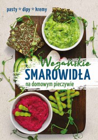 Wegańskie smarowidła na domowym pieczywie - Iwona Orzechowska-Zeidler
