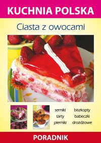 Ciasta z owocami. Kuchnia polska. Poradnik - Anna Smaza