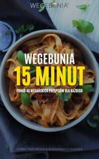 WegeBunia 15 minut ponad 40 wegańskich przepisów dla każdego - Ilona Trzcińska