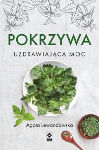Pokrzywa. Uzdrawiająca moc - 