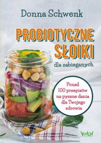 Probiotyczne słoiki dla zabieganych. - Donna Schwenk