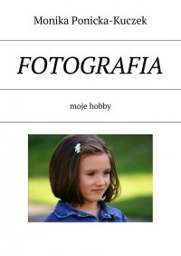 Fotografia - Monika Ponicka-Kuczek