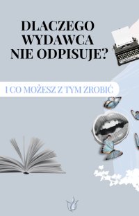 Dlaczego wydawca nie odpisuje? I co możesz z tym zrobić! - 