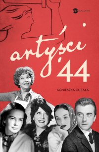 Artyści '44. Gwiazdy w Powstaniu Warszawskim - Agnieszka Cubała