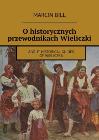 O historycznych przewodnikach Wieliczki - Marcin Bill