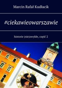 #ciekawieowarszawie - Marcin Kudłacik