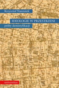 Ideologie w przestrzeni. Próby demistyfikacji - Krzysztof Nawratek, Krzysztof Nawratek