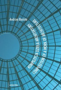 Kompozycja dzieła architektury. Composition of a work of architecture - Andrzej Basista, Andrzej Basista