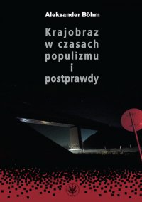 Krajobraz w czasach populizmu i postprawdy - Aleksander Böhm
