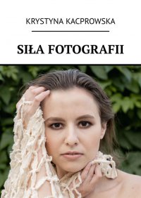 Siła fotografii - Krystyna Kacprowska