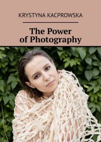 The Power of Photography - Krystyna Kacprowska