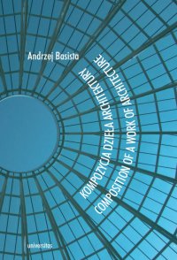 Kompozycja dzieła architektury. Composition of a work of architecture - Andrzej Basista