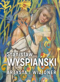 Stanisław Wyspiański. Artysta i wizjoner - Luba Ristujczina