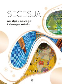 Secesja. Na styku nowego i starego świata - 