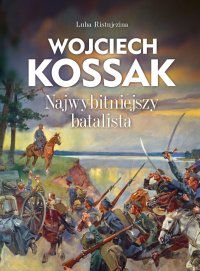 Wojciech Kossak. Najwybitniejszy batalista - Luba Ristujczina