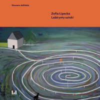 Zofia Lipecka. Labirynty sztuki - Eleonora Jedlińska