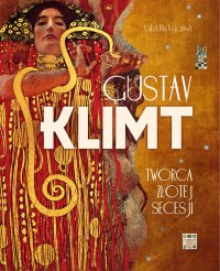 Gustav Klimt. Twórca złotej secesji - 