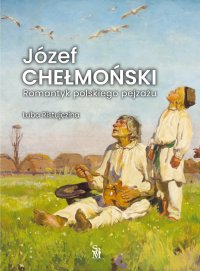 Józef Chełmoński. Romantyk polskiego pejzażu - 