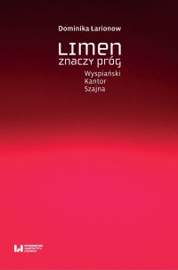 Limen znaczy próg. Wyspiański, Kantor, Szajna - 