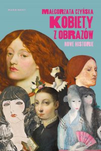 Kobiety z obrazów. Nowe historie - Małgorzata Czyńska, Małgorzata Czyńska, Małgorzata Czyńska, Małgorzata Czyńska