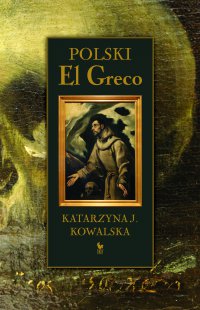 Polski El Greco - Katarzyna J. Kowalska