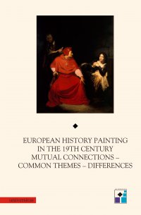 European History Painting in the 19th Century. Mutual Connections - Common Themes - Differences - Rafał Ochęduszko