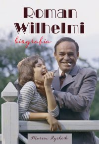 Roman Wilhelmi. Biografia - 