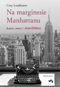 Na marginesie Manhattanu. Radość, śmierć i Joan Didion - 