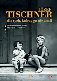 Józef Tischner dla tych, którzy go nie znali - Marian Tischner
