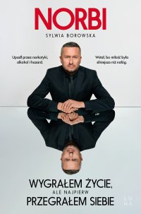 Wygrałem życie, ale najpierw przegrałem siebie - Sylwia Borowska, Norbi 