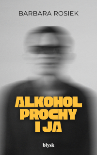Alkohol, prochy i ja - Barbara Rosiek