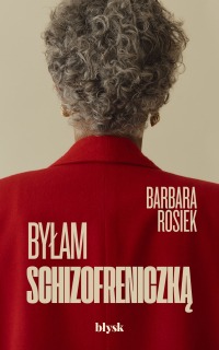 Byłam schizofreniczką - Barbara Rosiek