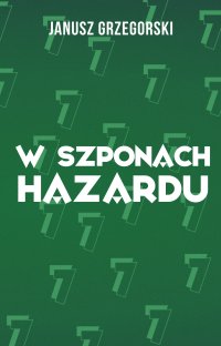 W szponach hazardu - Janusz Grzegorski