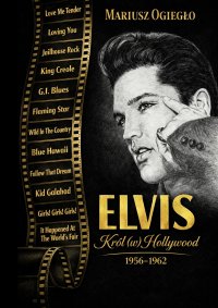 Elvis. Król (w) Hollywood 1956-1962 - Mariusz Ogiegło