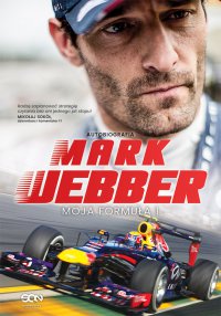 Mark Webber. Moja Formuła 1. Autobiografia - Mark Webber