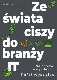 Ze świata ciszy do branży IT - Rafał Wysogląd