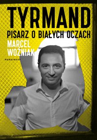 Tyrmand. Pisarz o białych oczach - Marcel Woźniak, Marcel Woźniak