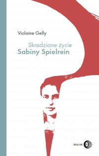 Skradzione życie Sabiny Spielrein - Gelly Violaine 