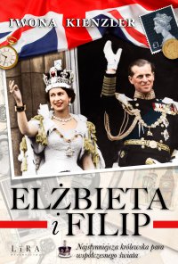 Elżbieta i Filip. Najsłynniejsza królewska para współczesnego świata - Iwona Kienzler