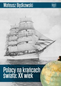 Polacy na krańcach świata: XX wiek - Mateusz Będkowski