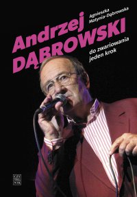 Andrzej Dąbrowski. Do zwariowania jeden krok - Agnieszka Matynia-Dąbrowska