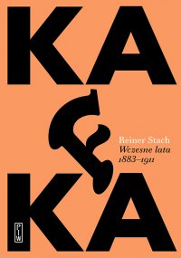 Kafka. Wczesne lata 1883-1911 - Ryszard Wojnakowski, Reiner Stach