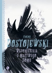Wspomnienia z martwego domu - Fiodor Dostojewski, Fiodor Dostojewski