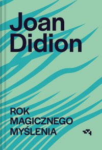 Rok magicznego myślenia - Joan Didion, Joan Didion