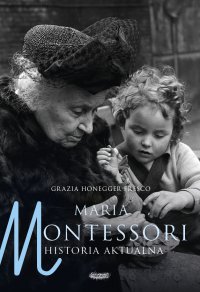 Maria Montessori. Historia aktualna - Grazia Honegger Fresco, Grazia Honegger Fresco