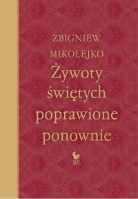 Żywoty świętych poprawione ponownie - Zbigniew Mikołejko, Zbigniew Mikołejko