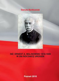 Inż. Ernest a. Malinowski 1818-1899 w 200 rocznicę urodzin - Danuta Bartkowiak