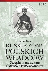 Ruskie żony polskich władców - Mariusz Samp