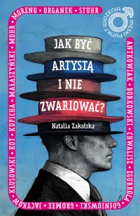 Męski punkt widzenia. Jak być artystą i nie zwariować? - 
