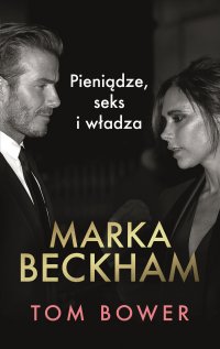 Marka Beckham. Pieniądze, seks i władza - 